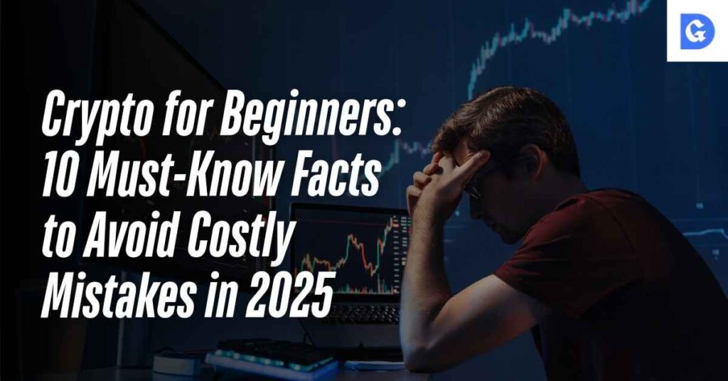 Crypto for Beginners: 10 Must-Know Facts to Avoid Costly Mistakes in 2025