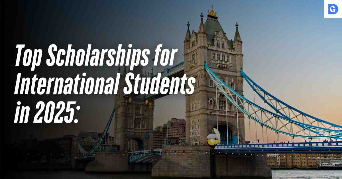 Top Scholarships for International Students in 2025: