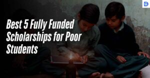 Best 5 Fully Funded Scholarships for Poor Students